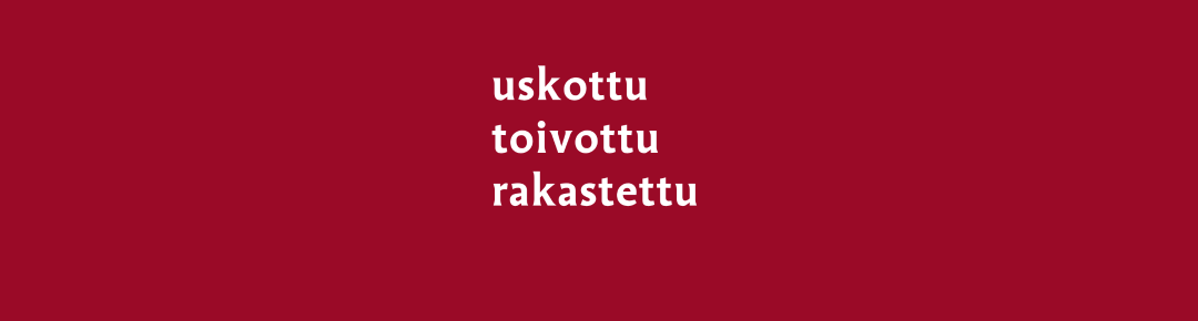 Teksti:uskottu, toivottu, rakastettu.